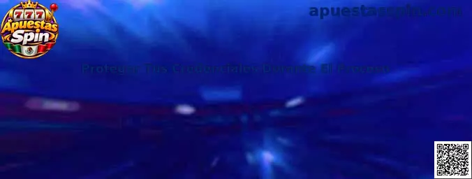Proteger Tus Credenciales Durante El Proceso en Apuestas Spin