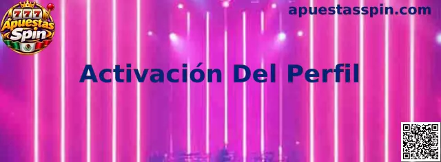 Proceso de Activación Del Perfil en Apuestas Spin
