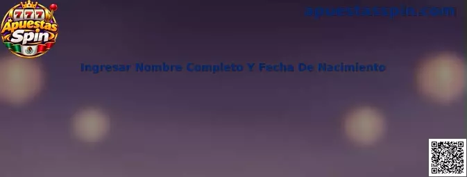 Formulario oficial para ingresar nombre completo y fecha de nacimiento en Apuestas Spin