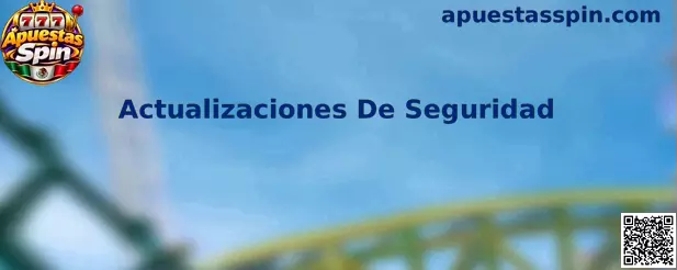 Actualizaciones De Seguridad en Apuestas Spin