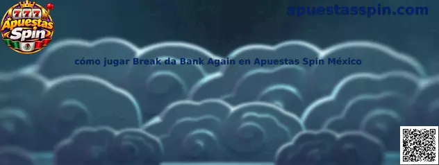 Cómo jugar Break da Bank Again en Apuestas Spin México
