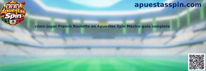 Guía para jugar French Roulette en Apuestas Spin México