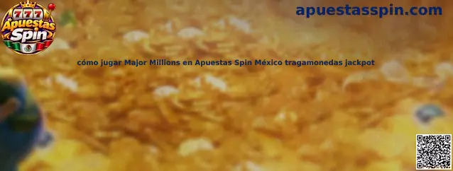 Imagen ilustrativa de la guía para comprender Major Millions, sus tragamonedas y el jackpot progresivo en Apuestas Spin México