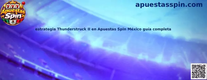 Estrategia Thunderstruck II en Apuestas Spin México guía completa