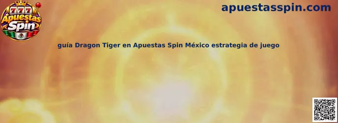 Guía Dragon Tiger en Apuestas Spin México estrategia de juego